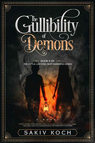 The Gullibility of Demons A Gripping Epic Literary Thriller by Sakiv Koch