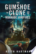 The Gumshoe, the Clone, and the Wannabe Vampires (Noir Dystopian Hard Science Fiction Mystery with a Wisecracking Gay Detective and his Wiccan Partner) by Keith Hartman