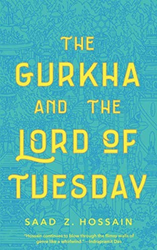 The Gurkha and the Lord of Tuesday by Saad Z. Hossain
