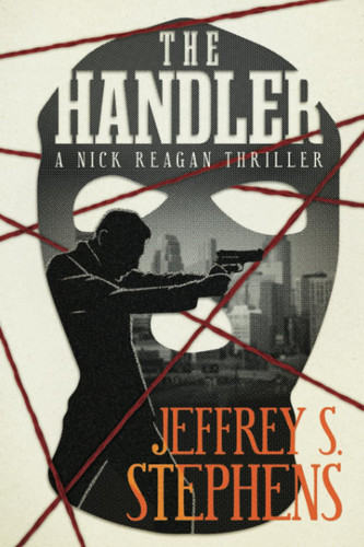 The Handler: A Nick Reagan Thriller by Stephens, Jeffrey S.