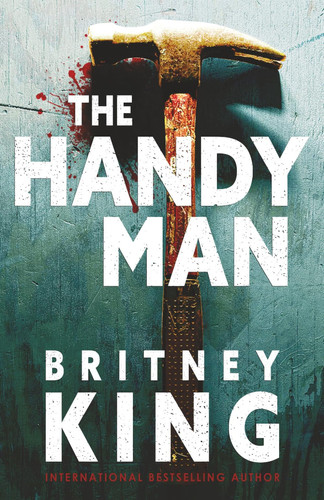 The Handyman - A Psychological Thriller by Britney King