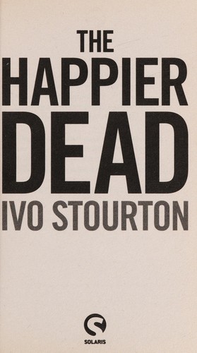 The happier dead by Ivo Stourton