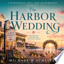 The Harbor Wedding: A Heartwarming Small-Town Beach Romance (Small Town Seaside Romance Book 6) by Michael W Schlitt