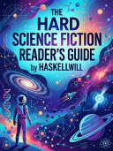 The Hard Science Fiction Reader's Guide by HaskellWill