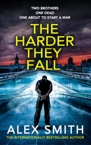 The Harder They Fall: A Bone-Breaking British Thriller (The Softley Softley Thrillers) by Smith, Alex