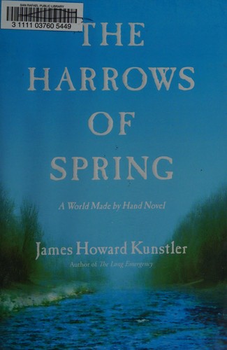 The harrows of spring by James Howard Kunstler