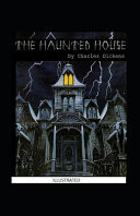 The Haunted House Illustrated Fiction, Fantasy, Horror by Charles Dickens