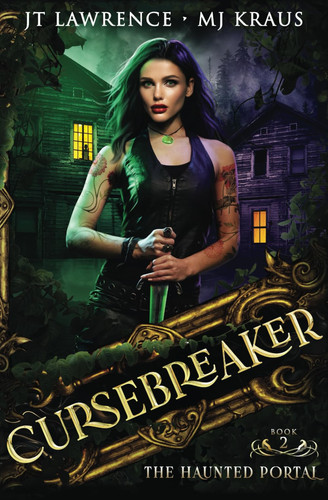 The Haunted Portal - Cursebreaker Book 2 (An Urban Fantasy Action Adventure) by Mj Kraus