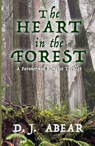 The Heart in the Forest: A Paranormal Romance Thriller by Abear, D. J.