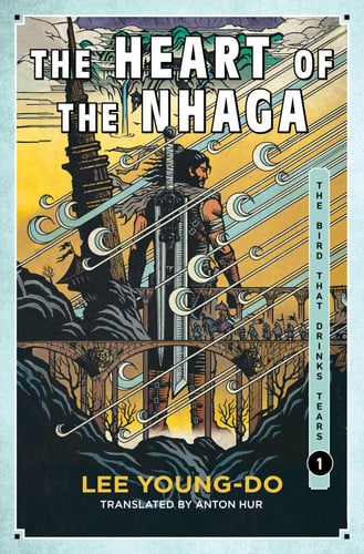 The Heart of the Nhaga: Book One of the Bird That Drinks Tears – Korea's Most Celebrated Fantasy Epic Translated into English at Last by Young-do, Lee