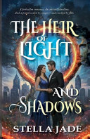 The Heir of Light and Shadows by Stella Jade