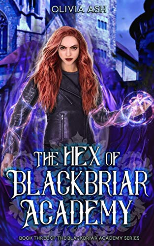 The Hex of Blackbriar Academy An Academy Fantasy Romance Adventure Series by Olivia Ash