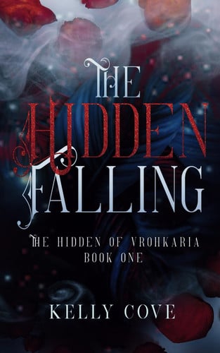 The Hidden Falling: A Dark Fantasy Romance (The Hidden of Vrohkaria Book One) by Cove, Kelly