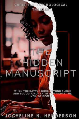 The Hidden Manuscript When the Battle Goes Beyond Flesh and Blood Only Faith Can Pierce the Veil of Deceit... by Jocyeline Henderson
