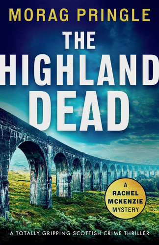 The Highland Dead A Totally Gripping Scottish Crime Thriller by Morag Pringle