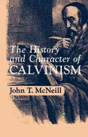 The History and Character of Calvinism by John Thomas McNeill