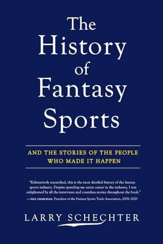 The History of Fantasy Sports And the Stories of the People Who Made It Happen by Larry Schechter
