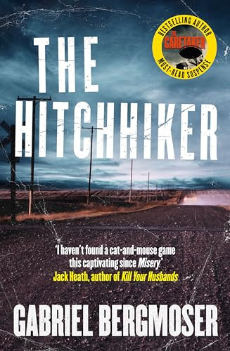 The Hitchhiker The Gripping and Terrifying New Outback Thriller from the Bestselling Author of the CARETAKER, for Readers of J. P. Pomare, Chris Hammer and Shelley Burr by Gabriel Bergmoser