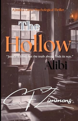 The Hollow Alibi A Jessica Carter Psychological Thriller by C. F. ZIMMONS