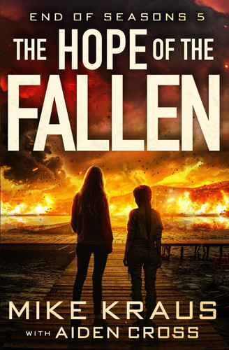 The Hope of the Fallen - End of Seasons 5: (A Post-Apoc/Disaster Thriller) by Kraus, Mike