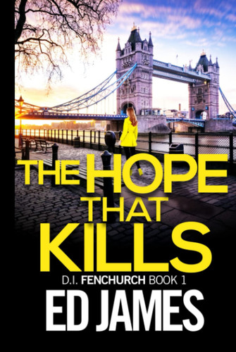 The Hope That Kills (DI Fenchurch East London Crime Thrillers) by James, Ed