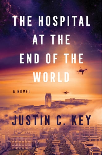 The Hospital at the End of the World: A Suspenseful Sci-Fi Medical Thriller About AI Dominance and Family Secrets by Key, Justin C.