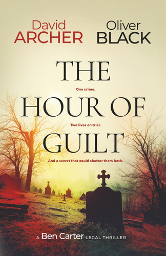 The Hour of Guilt (A Ben Carter Legal Thriller) by Archer, David