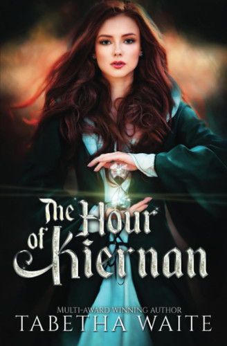 The Hour of Kiernan YA Fantasy Romance by TABETHA. WAITE
