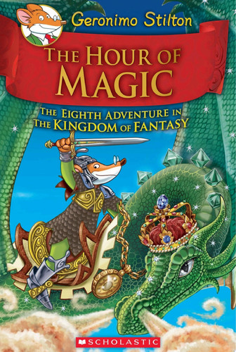 The Hour of Magic (Geronimo Stilton and the Kingdom of Fantasy #8) by Geronimo Stilton