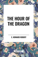 The Hour of the Dragon by E Howard Robert