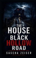 The House at Black Hollow Road by Sascha Zeiser