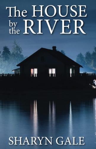 The House by the River by SHARYN. GALE