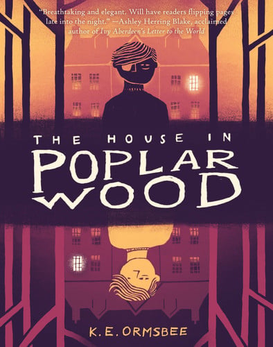 The House in Poplar Wood (Fantasy Middle Grade Novel, Mystery Book for Middle School Kids) by K. E. Ormsbee