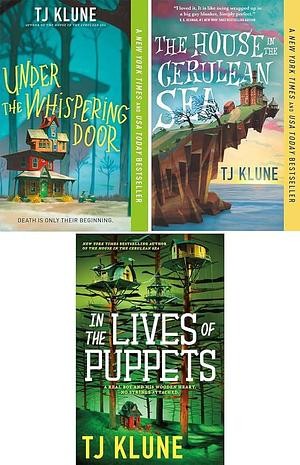 The House in the Cerulean Sea / Under the Whispering Door / In the Lives of Puppets by T. J. Klune