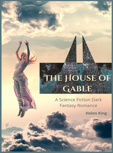 The House of Gable A Science Fiction Dark Fantasy Romance by Helen King