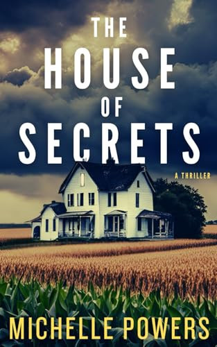 The House Of Secrets A Twisty Psychological Crime Thriller by MICHELLE. POWERS