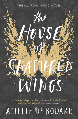 The House of Shattered Wings An Epic Fantasy Murder Mystery Set in the Ruins of Fallen Paris by Aliette de Bodard