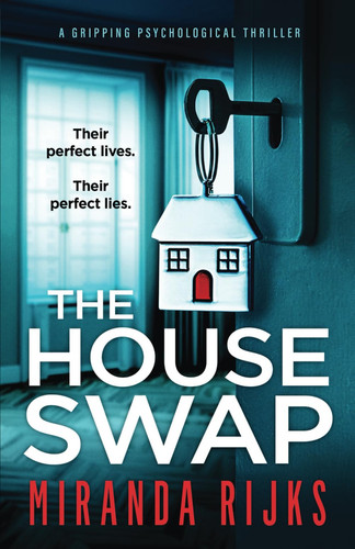 The House Swap: a gripping psychological thriller by Rijks, Miranda