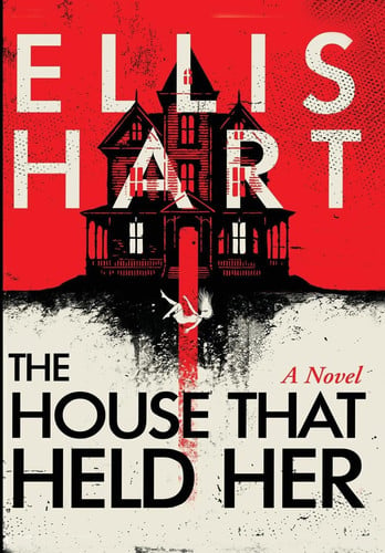 The House That Held Her What Is the Cost of Keeping the Dead Quiet? by Ellis Hart