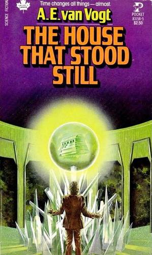 The House that Stood Still by A. E. van Vogt