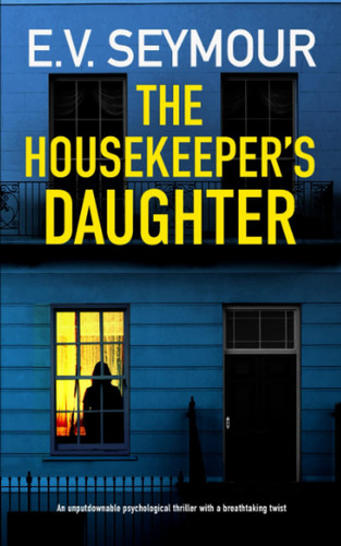THE HOUSEKEEPER’S DAUGHTER an unputdownable psychological thriller with a breathtaking twist (Kim Slade Thrillers) by SEYMOUR, E.V.