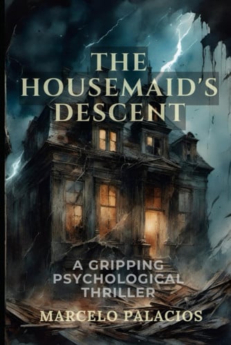 The Housemaid's Descent A Gripping Psychological Thriller by MARCELO. PALACIOS
