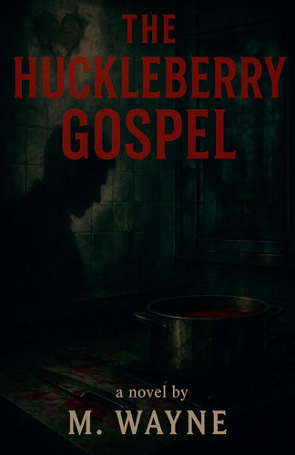 The Huckleberry Gospel by M Wayne
