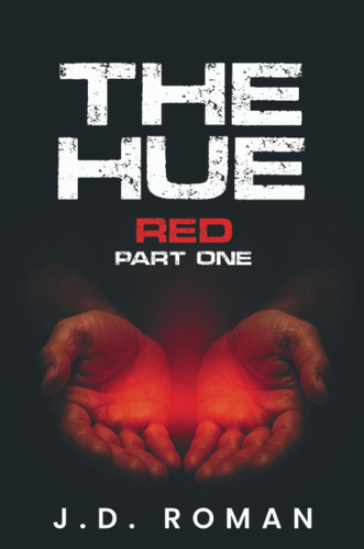 The HUE Red Part One by J. D. ROMAN