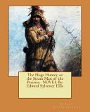 The Huge Hunter, Or the Steam Man of the Prairies. Novel by by Edward Sylvester Ellis