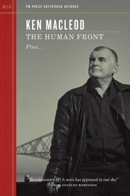 The Human Front Plus Other Deviations The Human Front Exposed And The Future Will Happen Here Too And Working The Wet End Outspoken Interview by Ken MacLeod