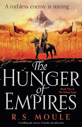 The Hunger of Empires A Thrilling Epic Fantasy of Battle and Adventure by R S. Moule