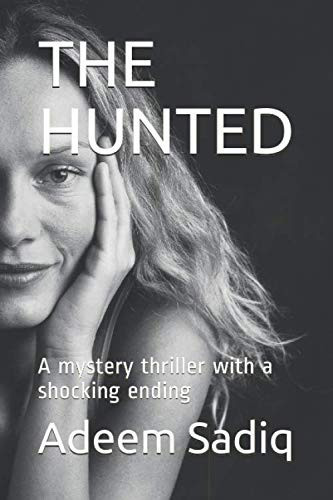 The Hunted A Mystery Thriller with a Shocking Ending by Adeem Sadiq
