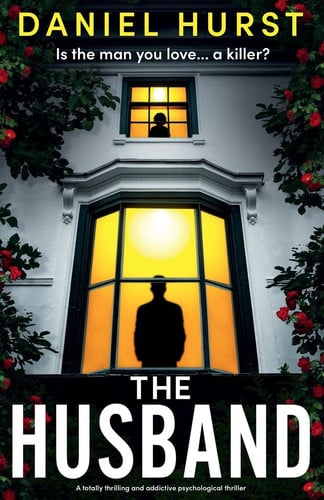 The Husband A Totally Thrilling and Addictive Psychological Thriller by Daniel Hurst