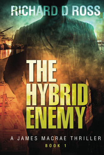 The Hybrid Enemy: A James Macrae Thriller - Book 1 (Boxset: The James Macrae Thriller Series; Books 1-3) by Ross, Richard  D